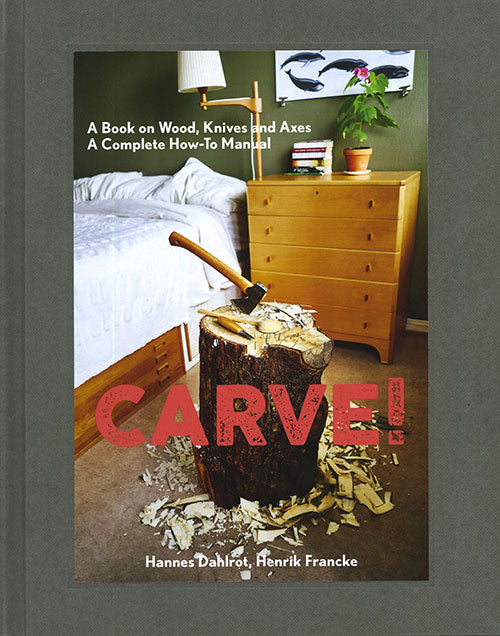 Carve! A Book on Wood, Knives and Axes cover