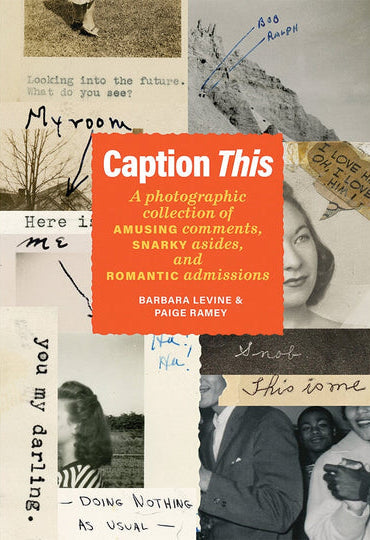 Caption This: A Photographic Collection of Amusing Comments, Snarky Asides, and Romantic Admissions cover