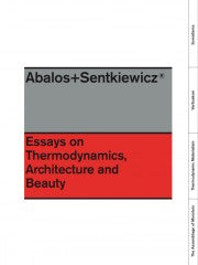 Abalos + Sentkiewicz: Essays On Thermodynamics, Architecture and Beauty cover