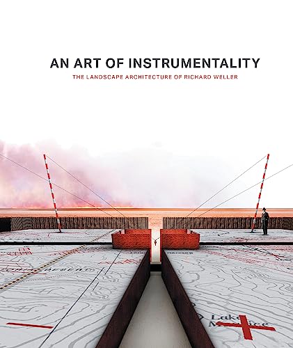 Art of Instrumentality, An: The Landscape Architecture of Richard Weller cover