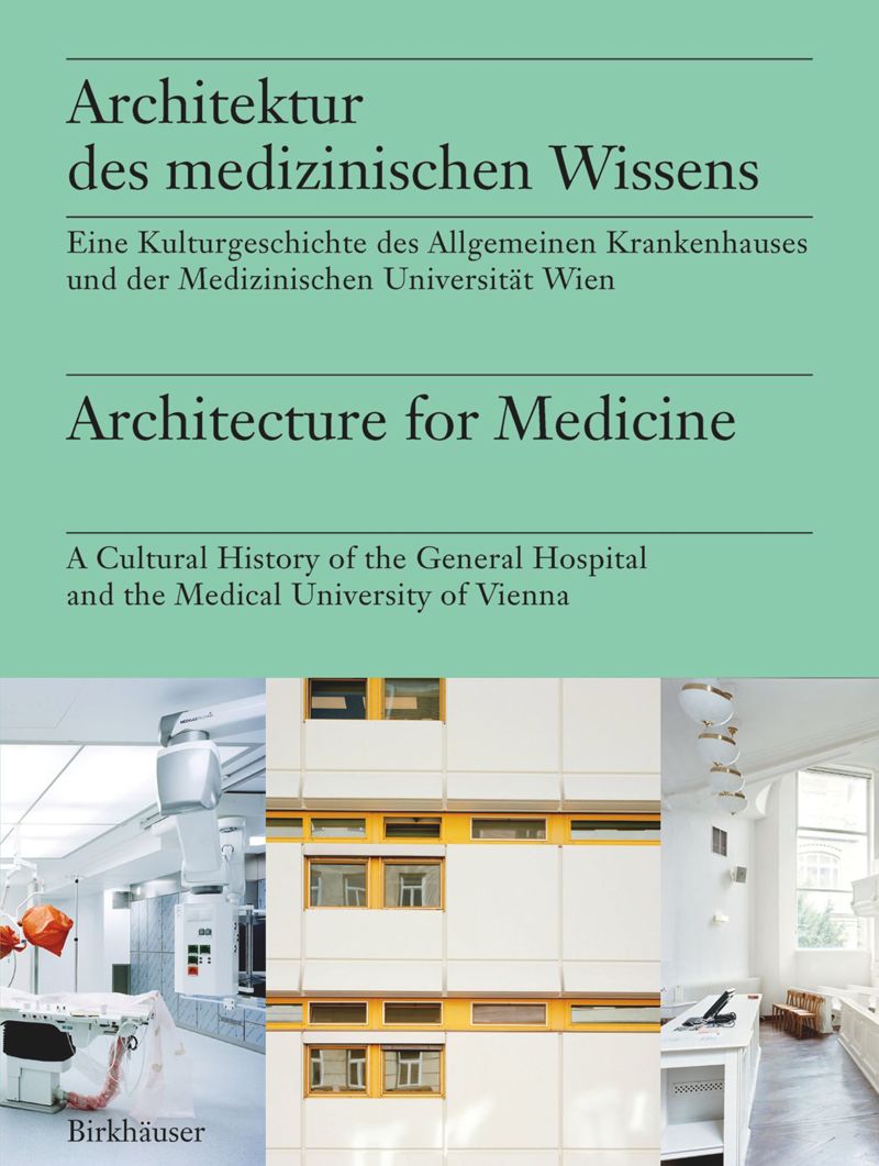 Architecture for Medicine: A Cultural History of the General Hospital and the Medical University of Vienna cover
