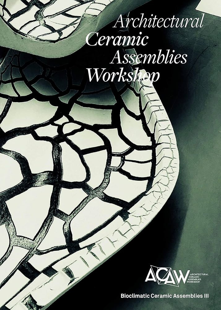 Architectural Ceramic Assemblies Workshop: Bioclimatic Ceramic Assemblies III cover