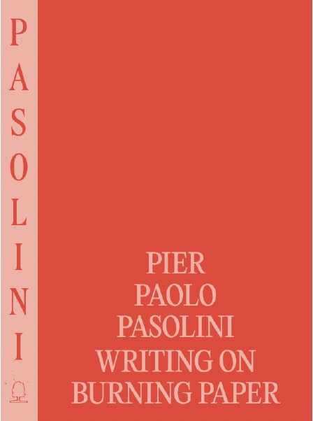 Pier Paolo Pasolini: Writing on Burning Paper / Poet of Ashes MORE COPIES NOW AVAILABLE cover