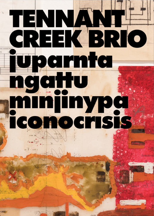 Tennant Creek Brio: Juparnta Ngattu Minjinypa Iconocrisis cover