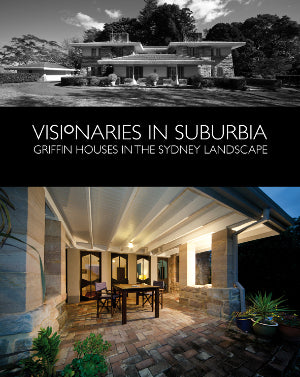 Visionaries in Suburbia: Griffin Houses in the Sydney Landscape cover