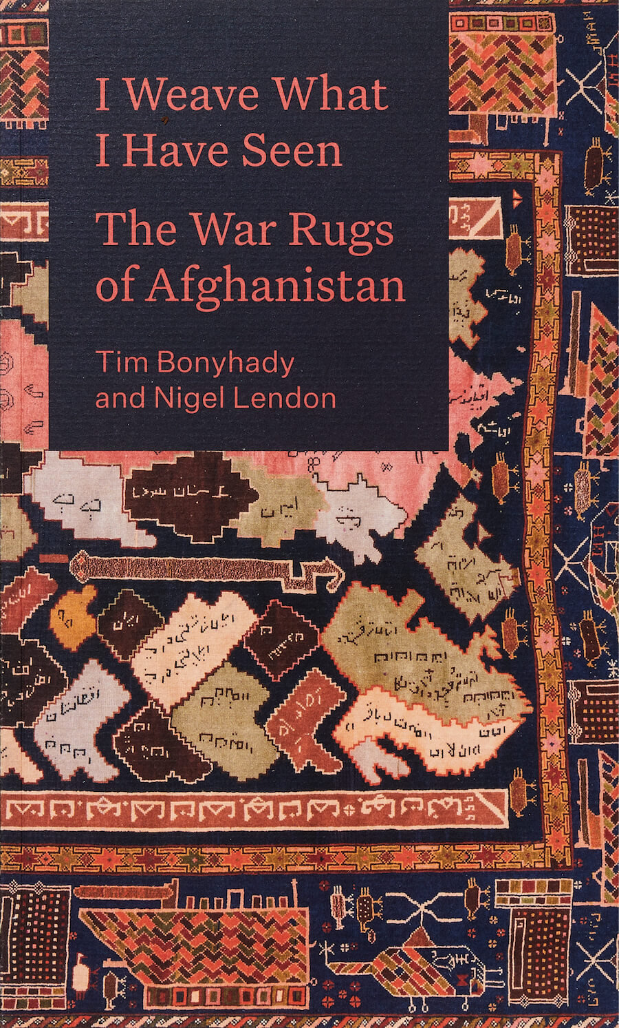 I weave what I have seen: The War Rugs of Afghanistan cover