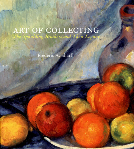 Art of Collecting: The Spaulding Brothers and Their Legacy cover