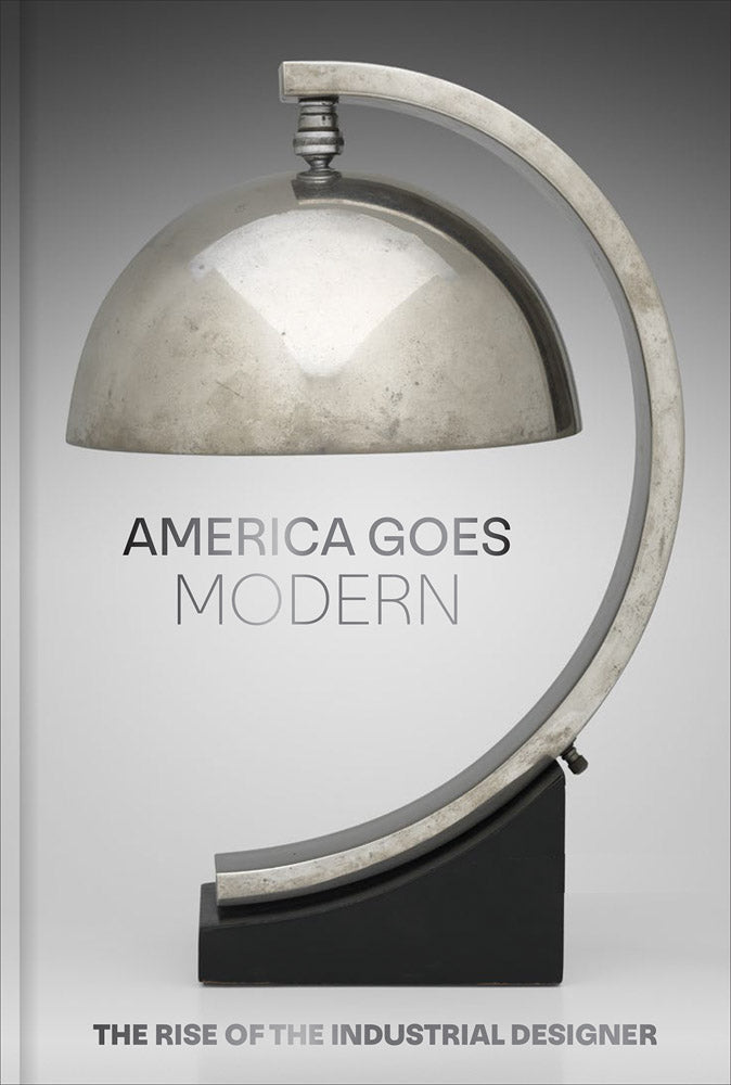 America Goes Modern: The Rise of the Industrial Designer cover
