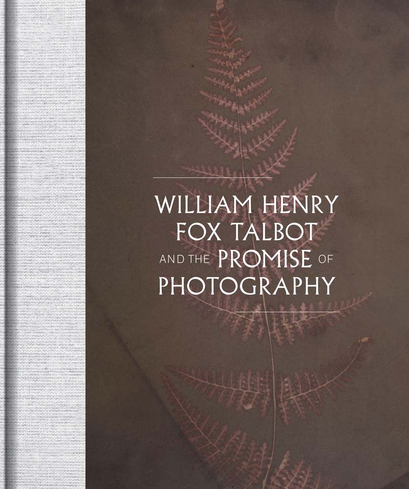 William Henry Fox Talbot and the Promise of Photography cover