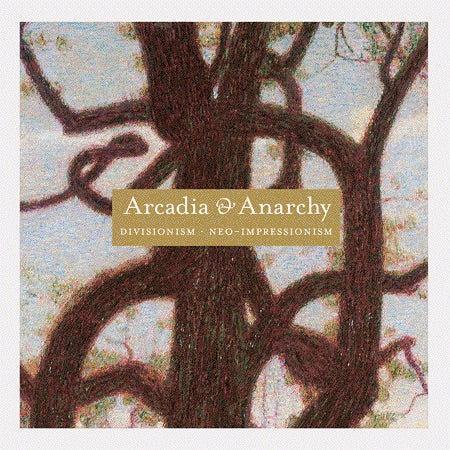 Divisionism/Neo-Impressionism: Arcadia & Anarchy cover