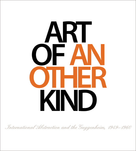 Art of Another Kind: International Abstraction and the Guggenheim, 1949-1960 cover
