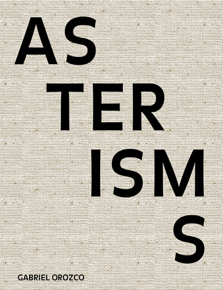 Gabriel Orozco: Asterisms cover
