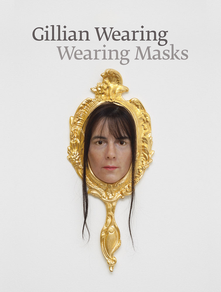 Gillian Wearing: Wearing Masks cover