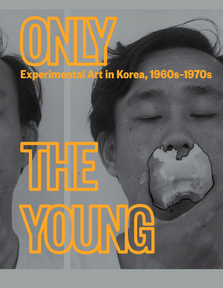 Only the Young: Experimental Art in Korea, 1960s–1970s cover
