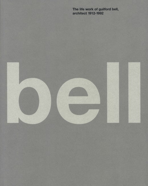 Bell: the Life and Work of Guildford Bell, Architect 1912-1992 cover