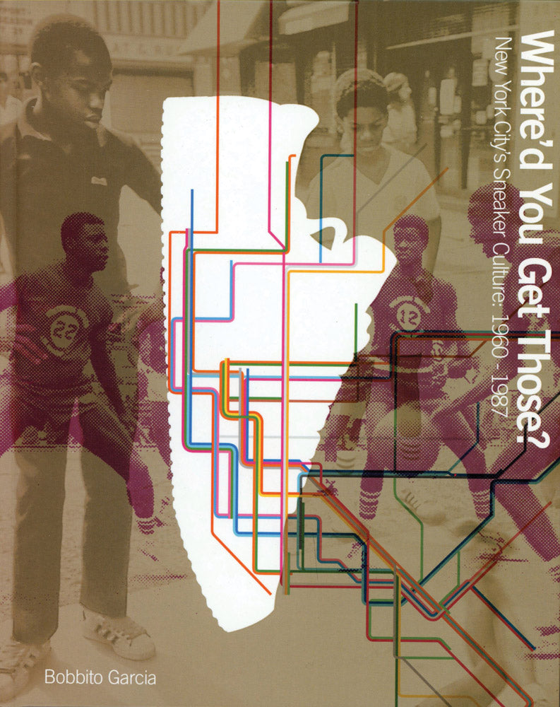 Where’d You Get Those?: New York City’s Sneaker Culture: 1960–1987 (NEW EDITION) cover