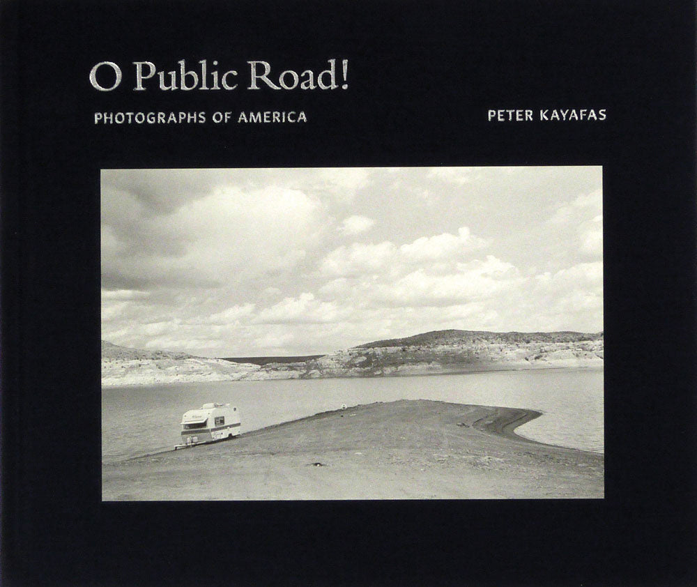 Peter Kayafas: O Public Road!: Photographs of America cover