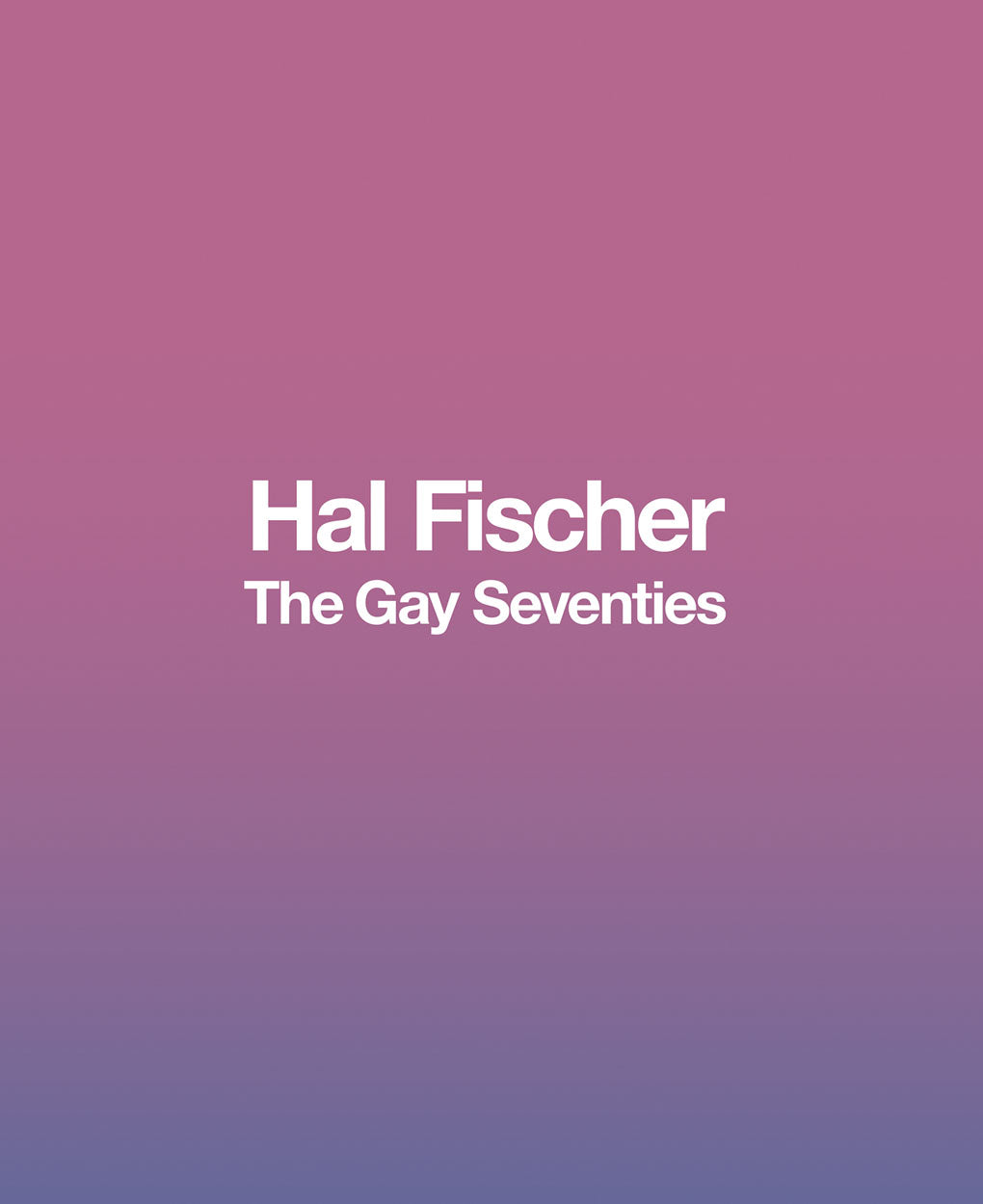 Hal Fischer: The Gay Seventies cover