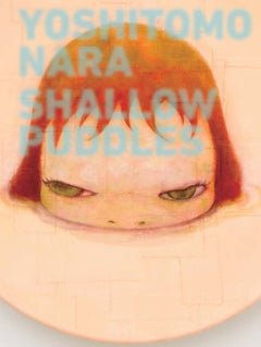 Yoshitomo Nara: Shallow Puddles cover