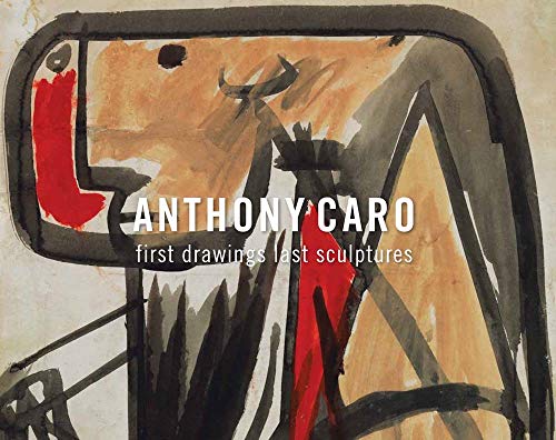 Anthony Caro: First Drawings Last Sculptures cover
