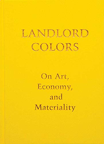 Landlord Colors: On Art, Economy and Materiality cover