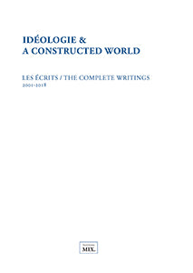 Ideologie & A Constructed World: the Complete Writings 2001-2018 cover