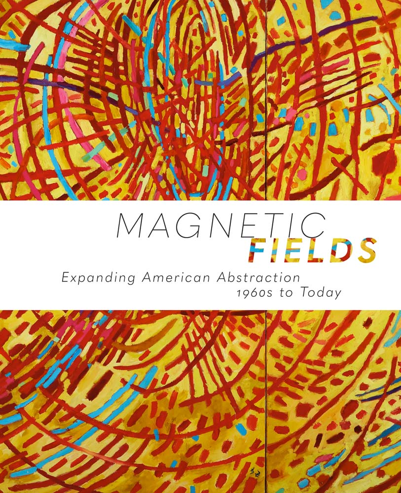 Magnetic Fields: Expanding American Abstraction, 1960s to Today cover