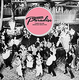 Promising Paradise: Cuban Allure, American Seduction cover