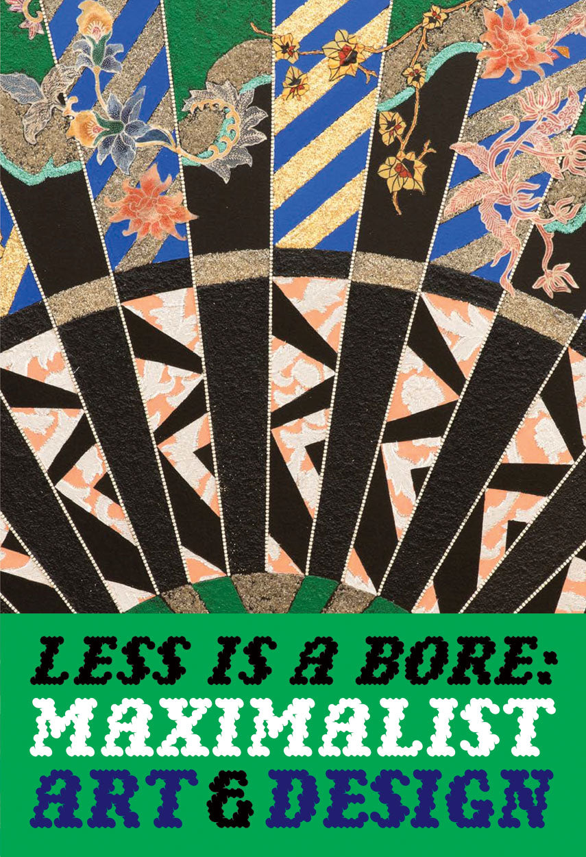 Less Is a Bore: Maximalist Art & Design cover