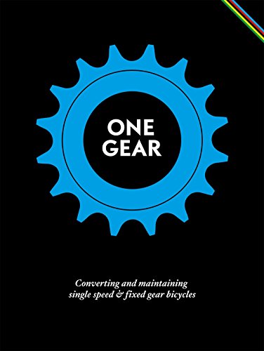 One Gear: Converting and Maintaining Single Speed & Fixed Gear Bicycles  cover
