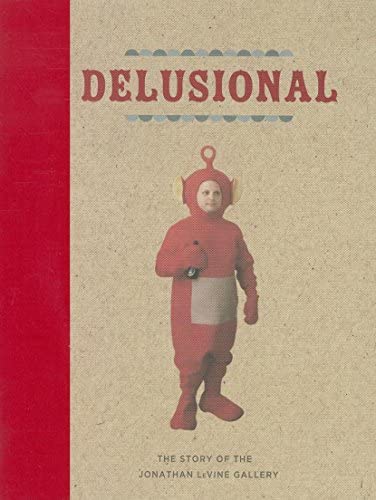 Delusional: The Story of the Jonathan LeVine Gallery cover