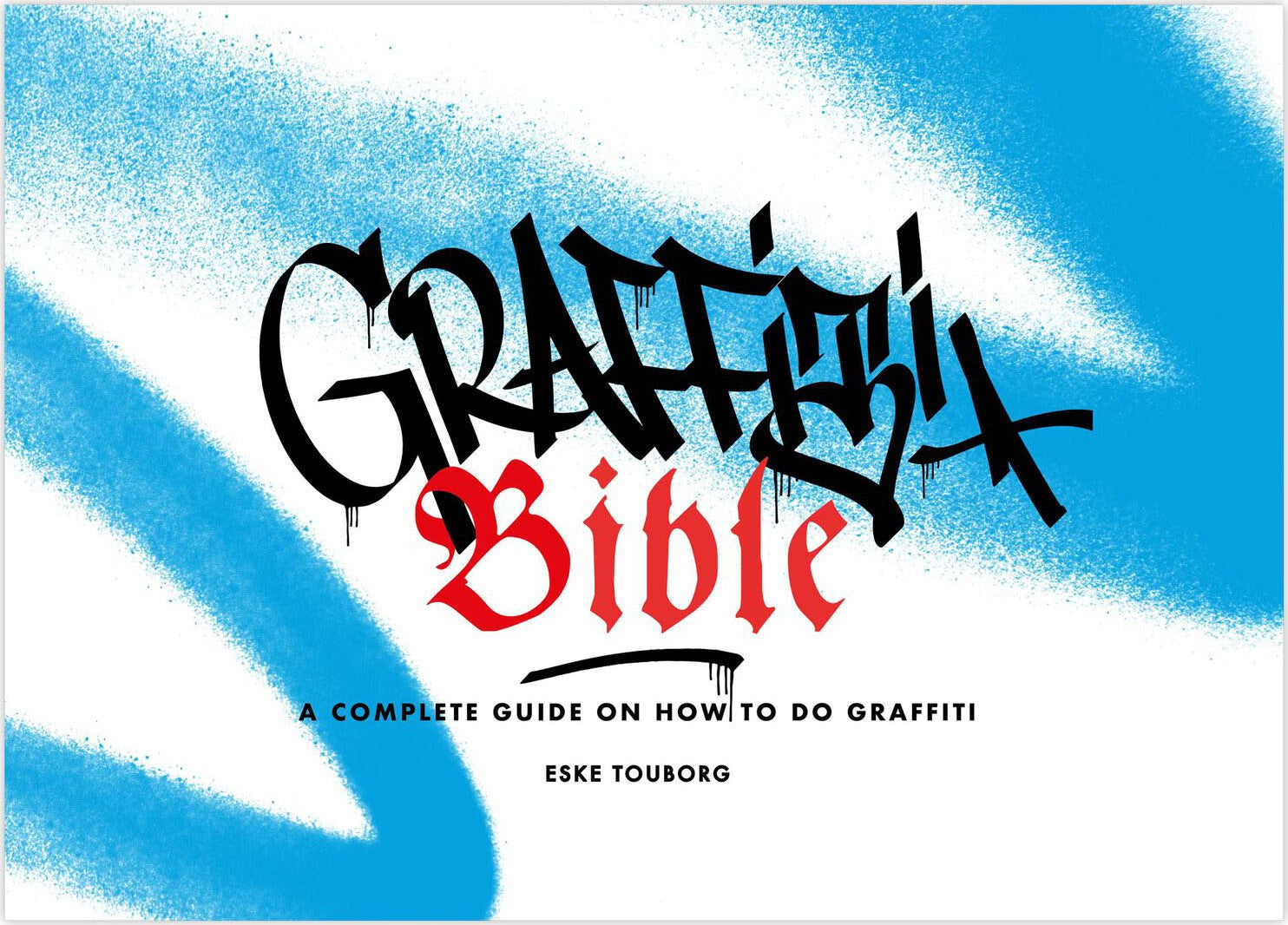 Graffiti Bible: A Complete Guide on How to Do Graffiti cover