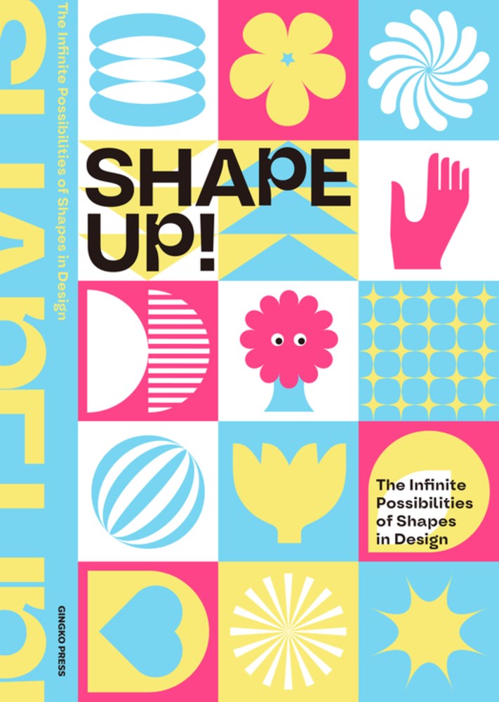 Shape Up! The Infinite Possibilities of Shapes in Design cover