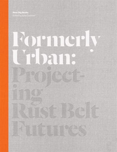 Formerly Urban: Projecting Rust Belt Futures cover