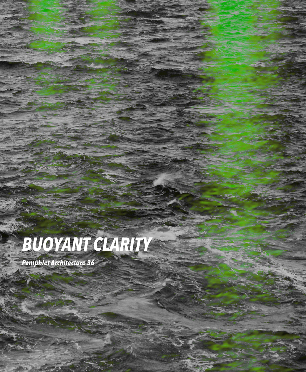 Buoyant Clarity: Pamphlet Architecture 36 cover
