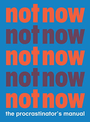 Not Now: The Procrastinator's Manual cover