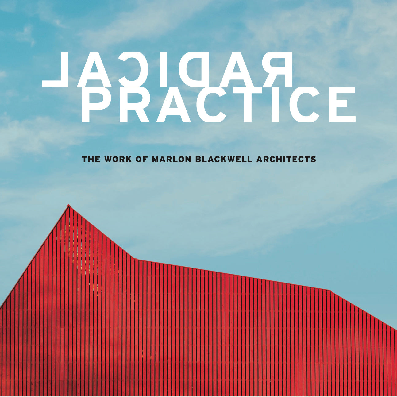 Radical Practice: The Work of Marlon Blackwell Architects cover