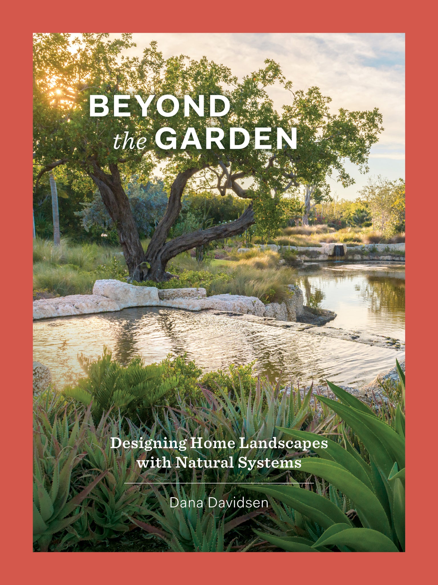 Beyond the Garden: Designing Home Landscapes with Natural Systems  cover