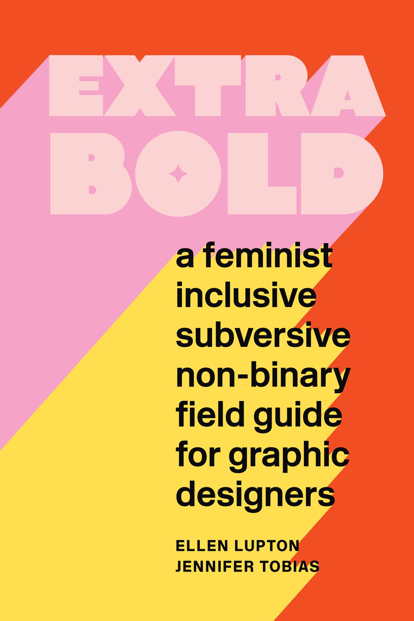 Extra Bold: A Feminist, Inclusive, Anti-racist, Nonbinary Field Guide for Graphic Designers cover