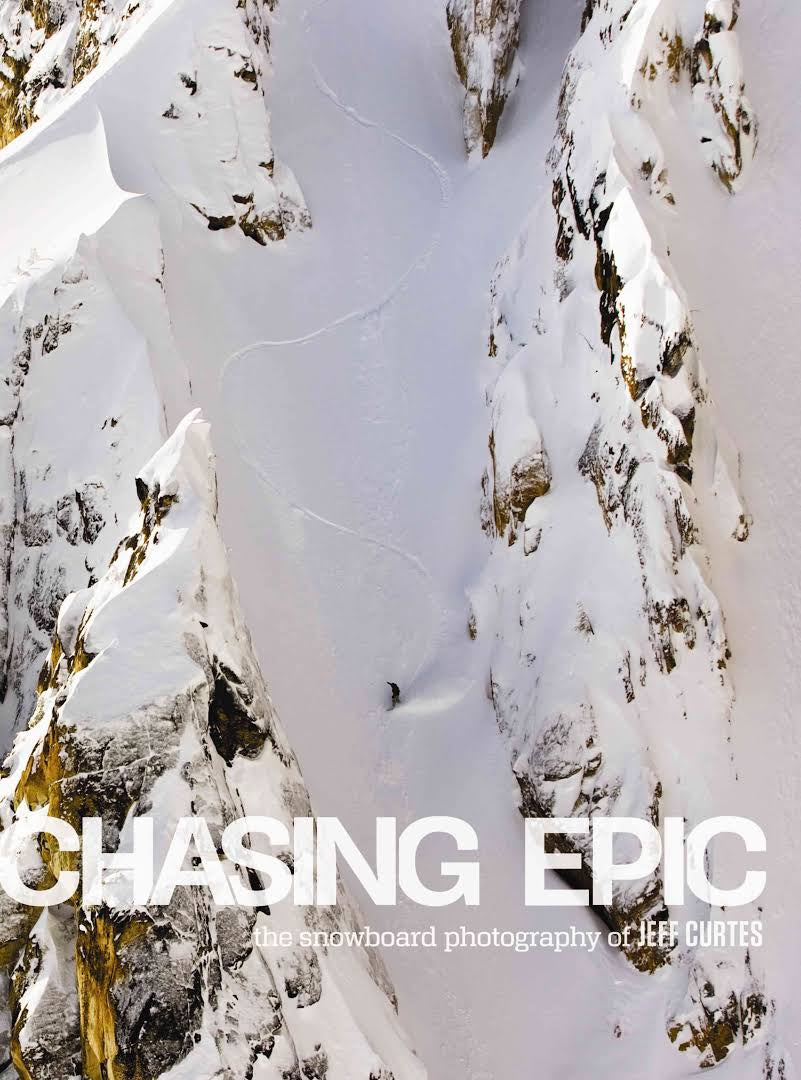 Chasing Epic: The Snowboard Photographs of Jeff Curtes POPULAR EDITION cover