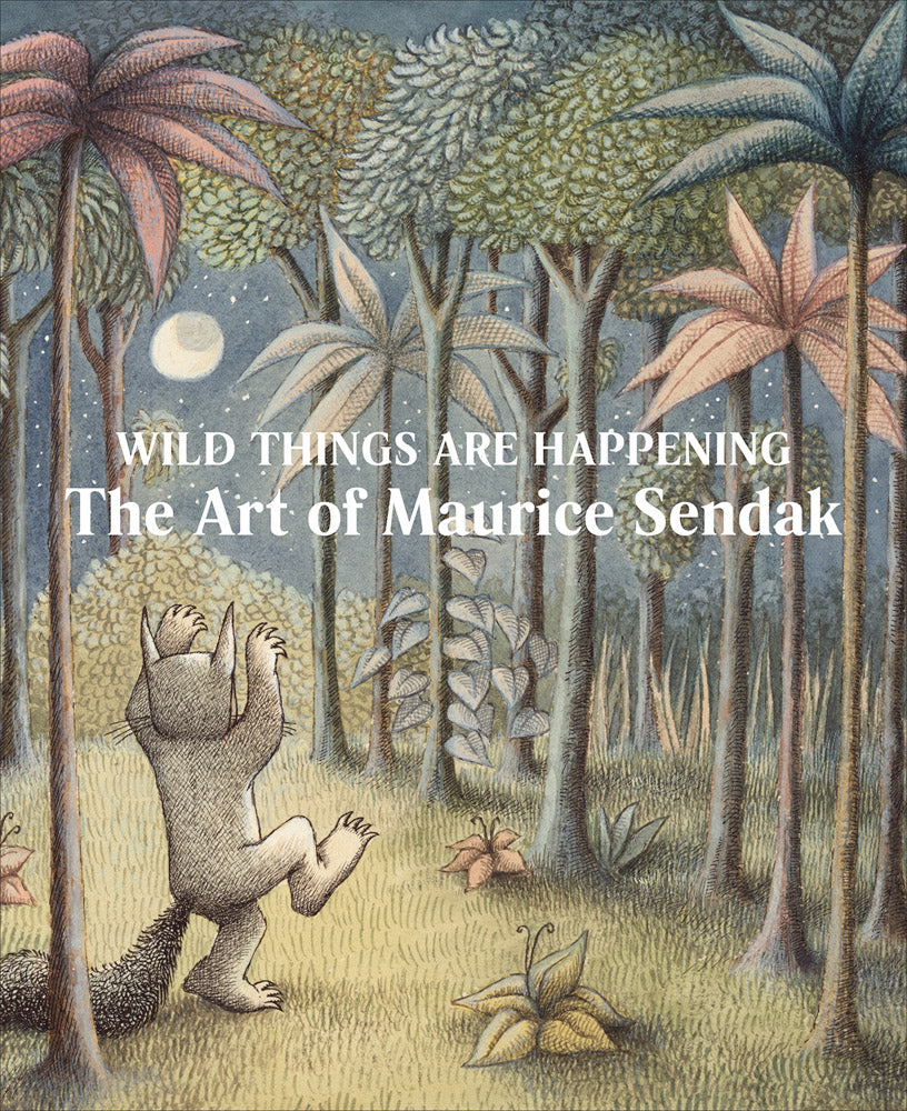 Wild Things Are Happening: The Art of Maurice Sendak cover