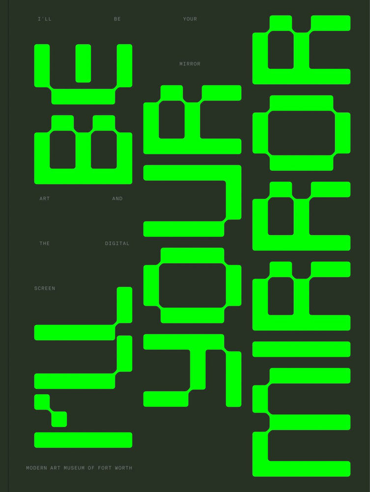 I’ll Be Your Mirror: Art and the Digital Screen cover