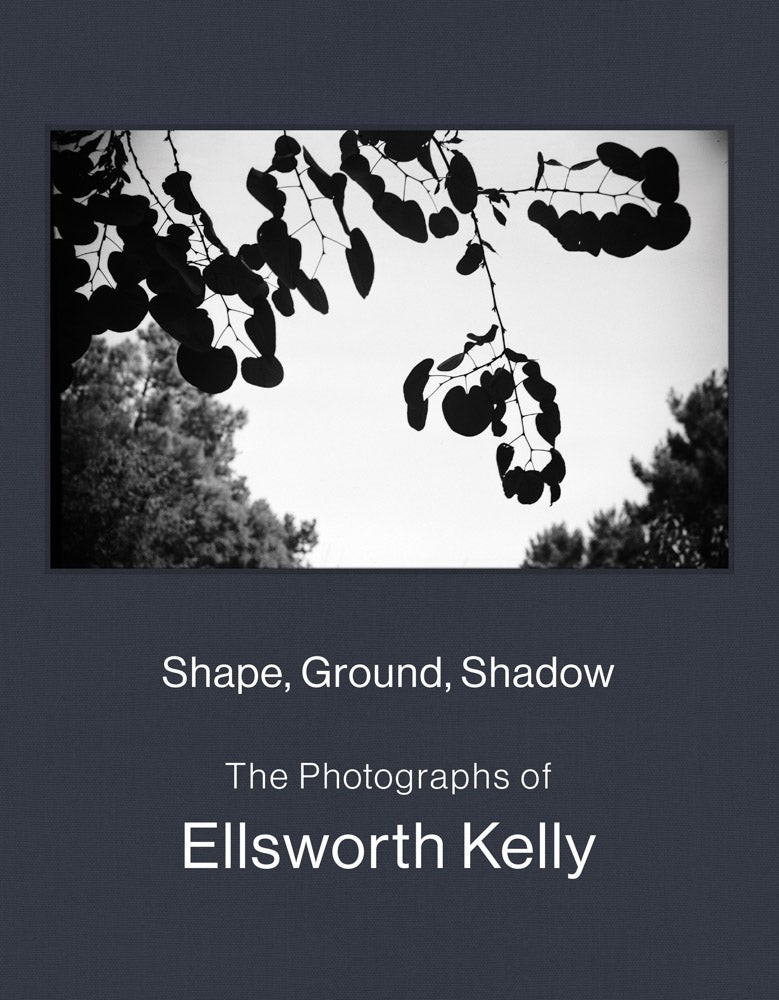 Shape, Ground, Shadow: The Photographs of Ellsworth Kelly cover