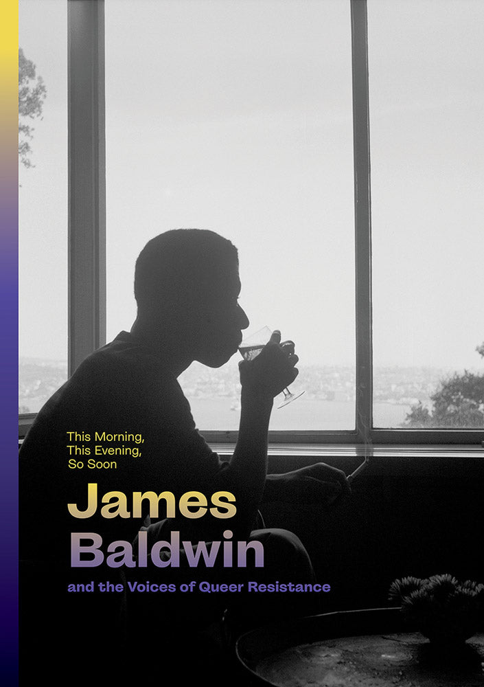 This Morning, This Evening, So Soon: James Baldwin and the Voices of Queer Resistance  cover