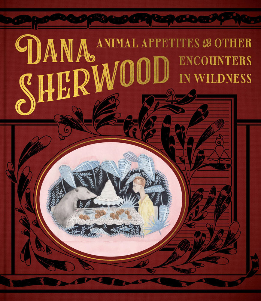 Dana Sherwood: Animal Appetites & Other Encounters in Wildness cover