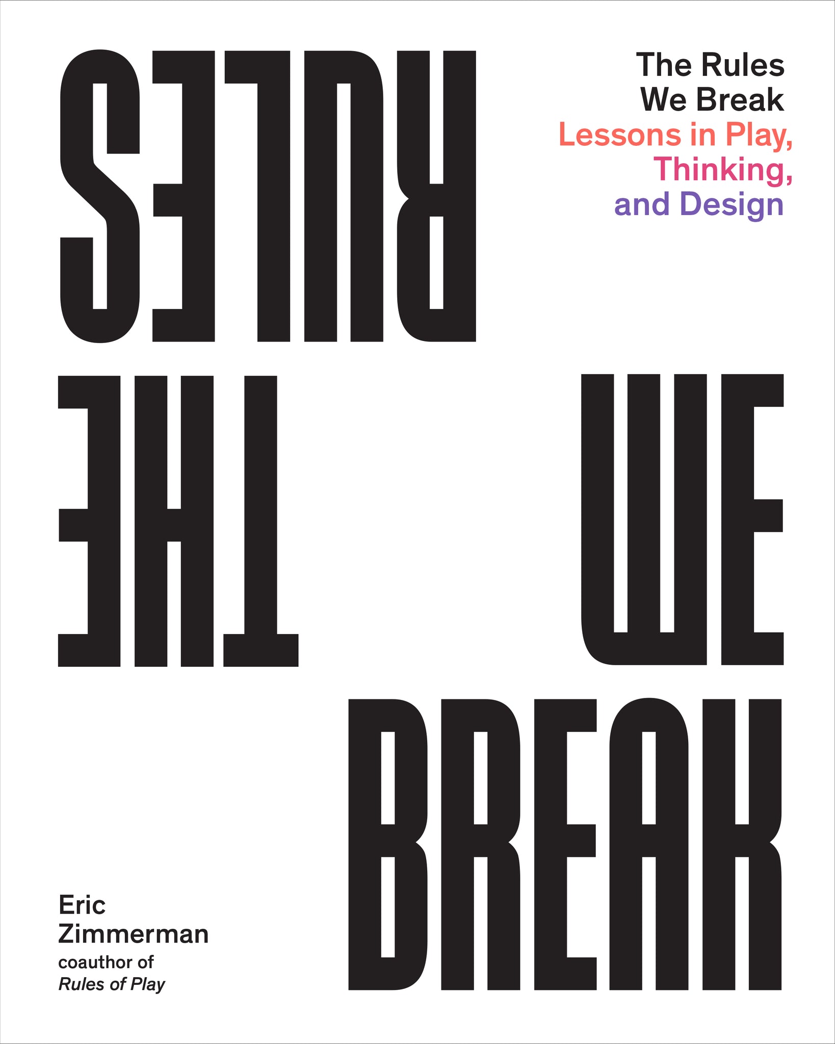 Rules We Break, the: Lessons in Play, Thinking & Design cover