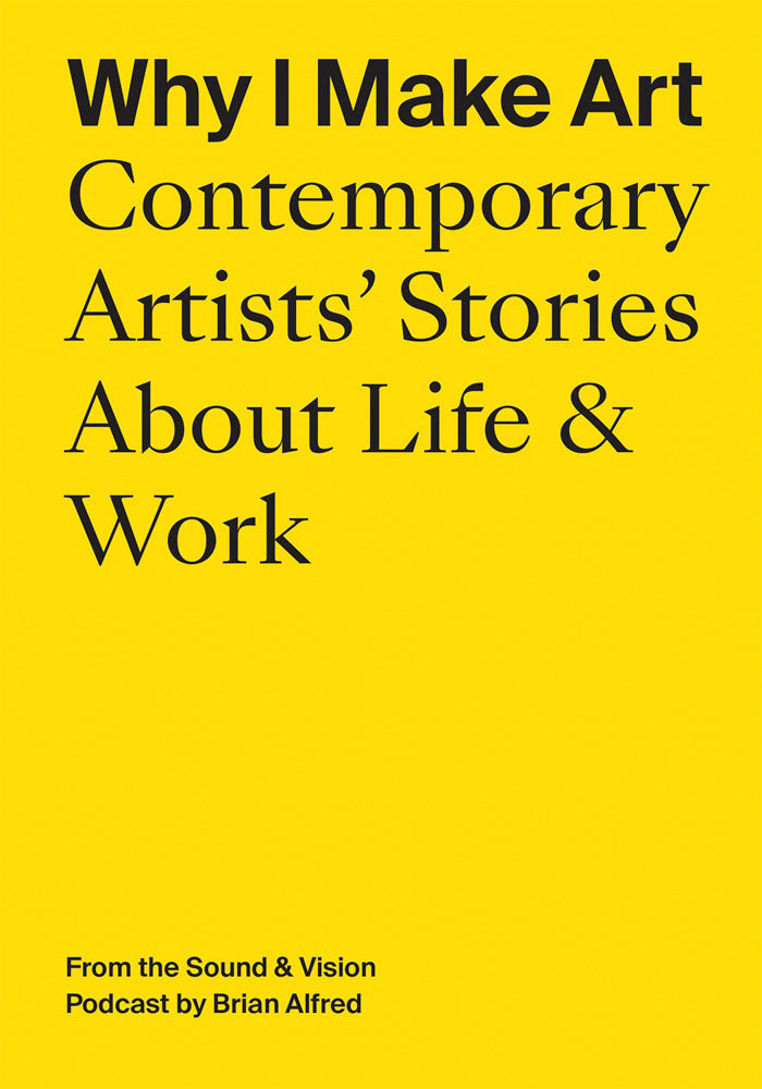 Why I Make Art: Contemporary Artists' Stories About Life & Work cover