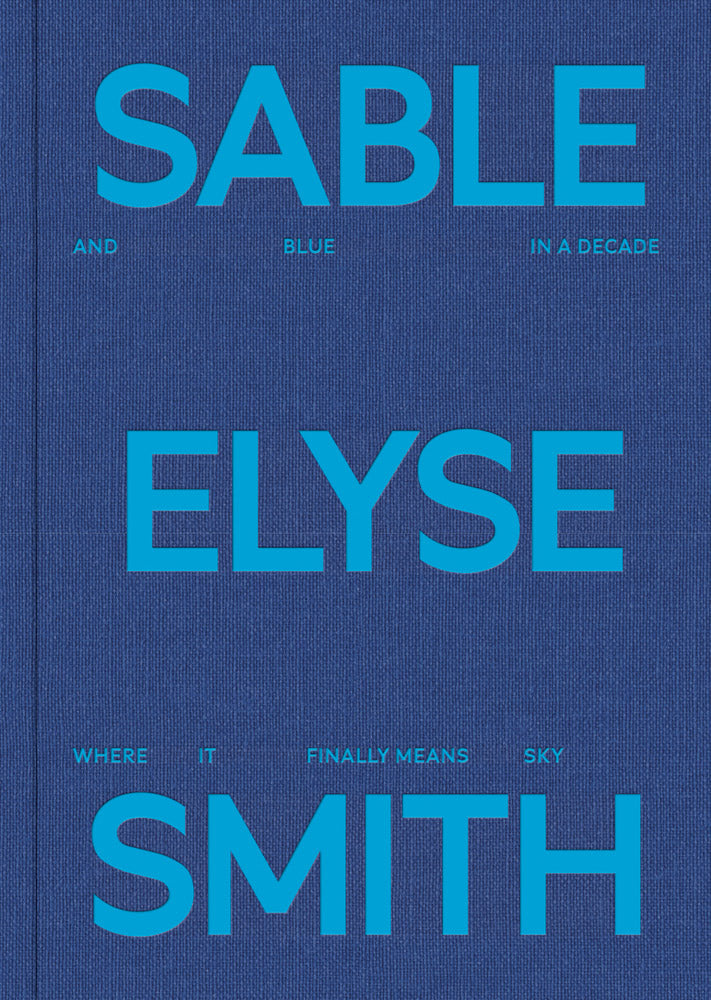 Sable Elyse Smith: And Blue in a Decade Where It Finally Means Sky cover
