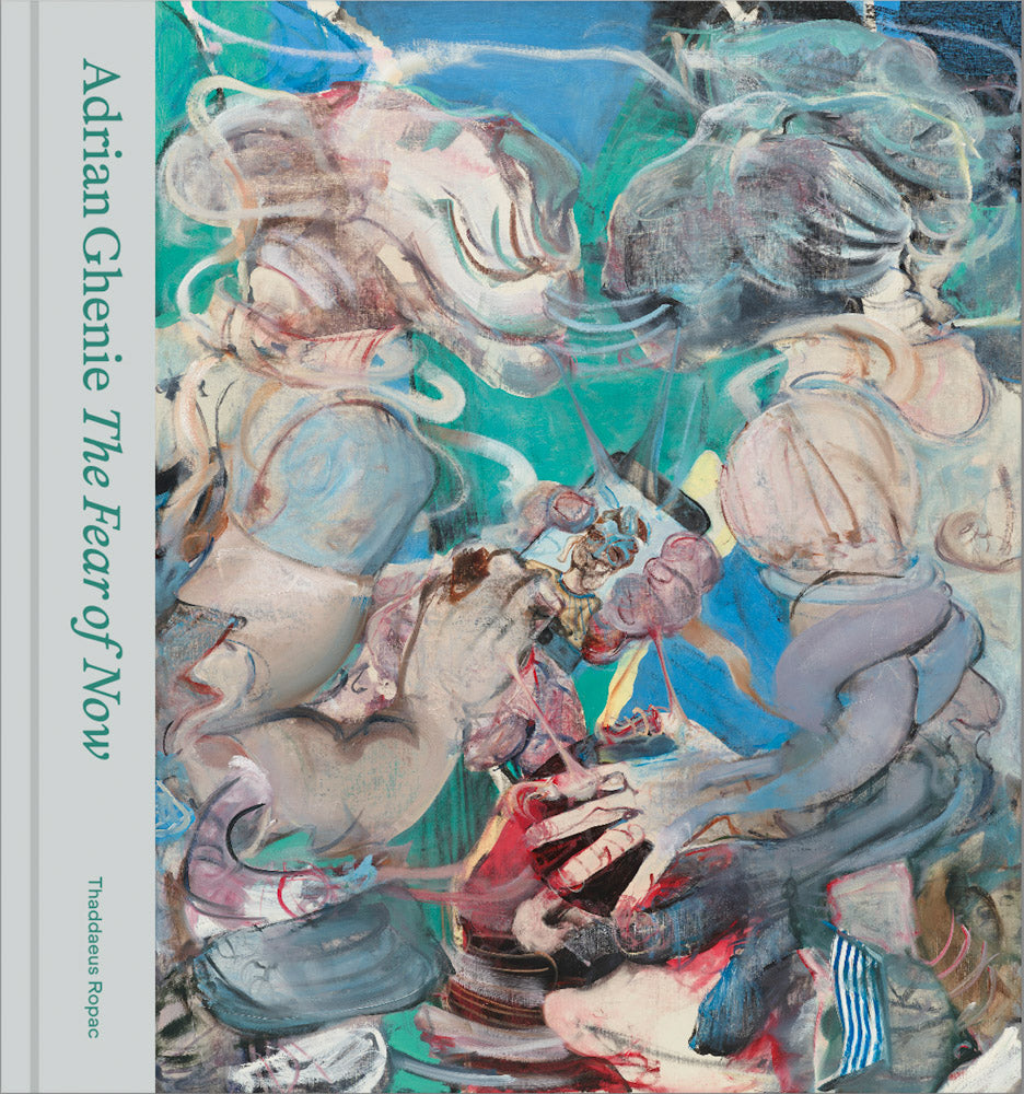 Adrian Ghenie: The Fear of Now cover