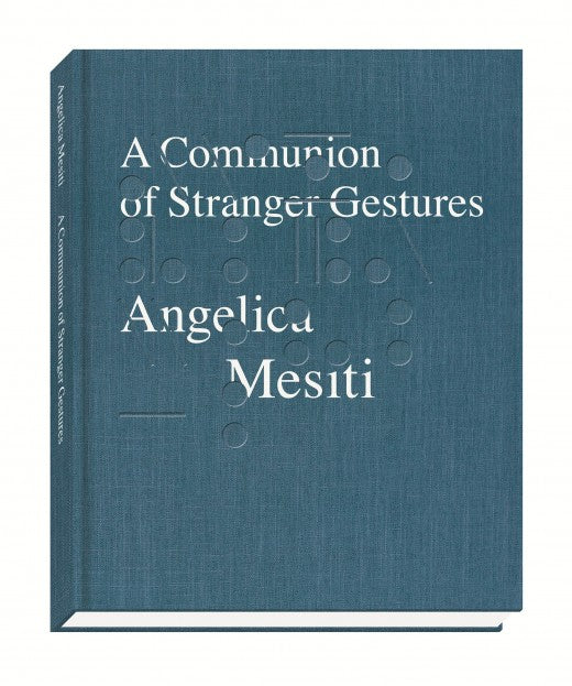 Angelica Mesiti: A Communion of Stranger Gestures cover
